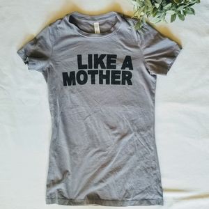 Like A Mother tshirt